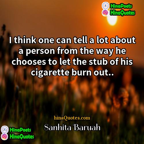 Sanhita Baruah Quotes | I think one can tell a lot